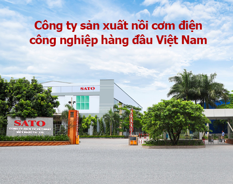 SATO Việt Nhật – Công ty sản xuất nồi cơm điện công nghiệp hàng đầu Việt Nam
